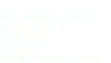  Marianne Worm Lambæk Kirsebærvej 11 7441Bording 20 29 56 49 worm.lambaek@gmail.com